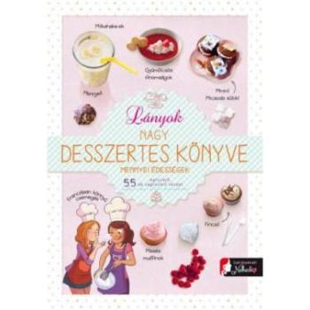 Lányok nagy desszertes könyve - mennyei édességek kép